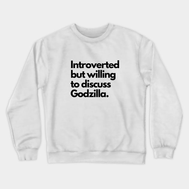 Introverted but willing to discuss Godzilla Crewneck Sweatshirt by cheesefries